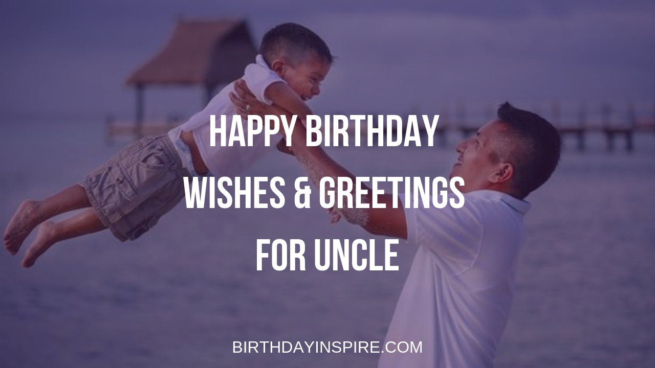 Happy Birthday Wishes & Greetings For Uncle