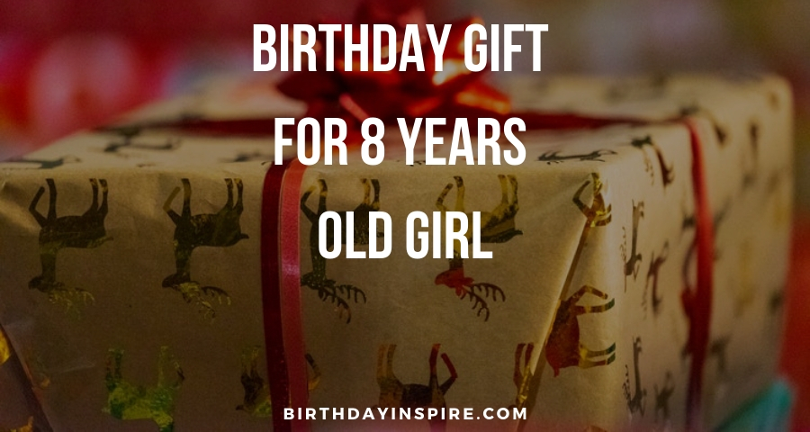 Birthday Gift For 8 Years Old Girl