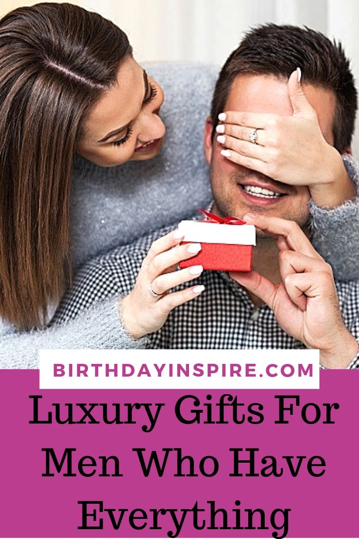 Luxury Gifts For Men Who Have Everything